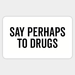 Say Perhaps To Drugs Sticker